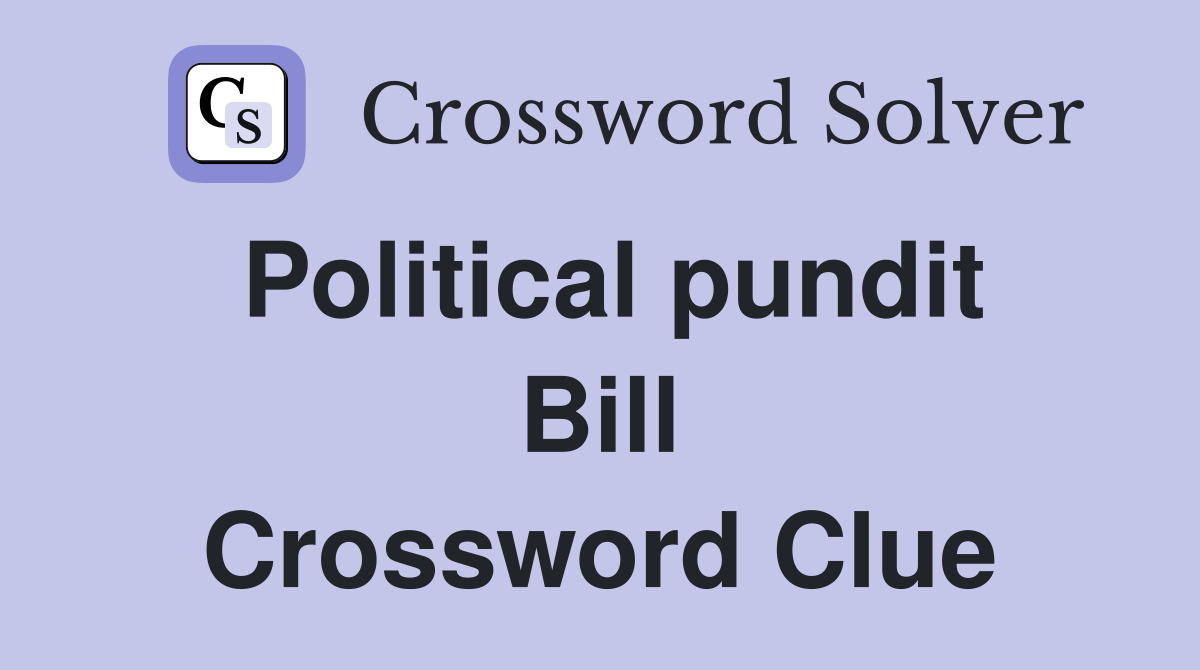 Political pundit Bill Crossword Clue
