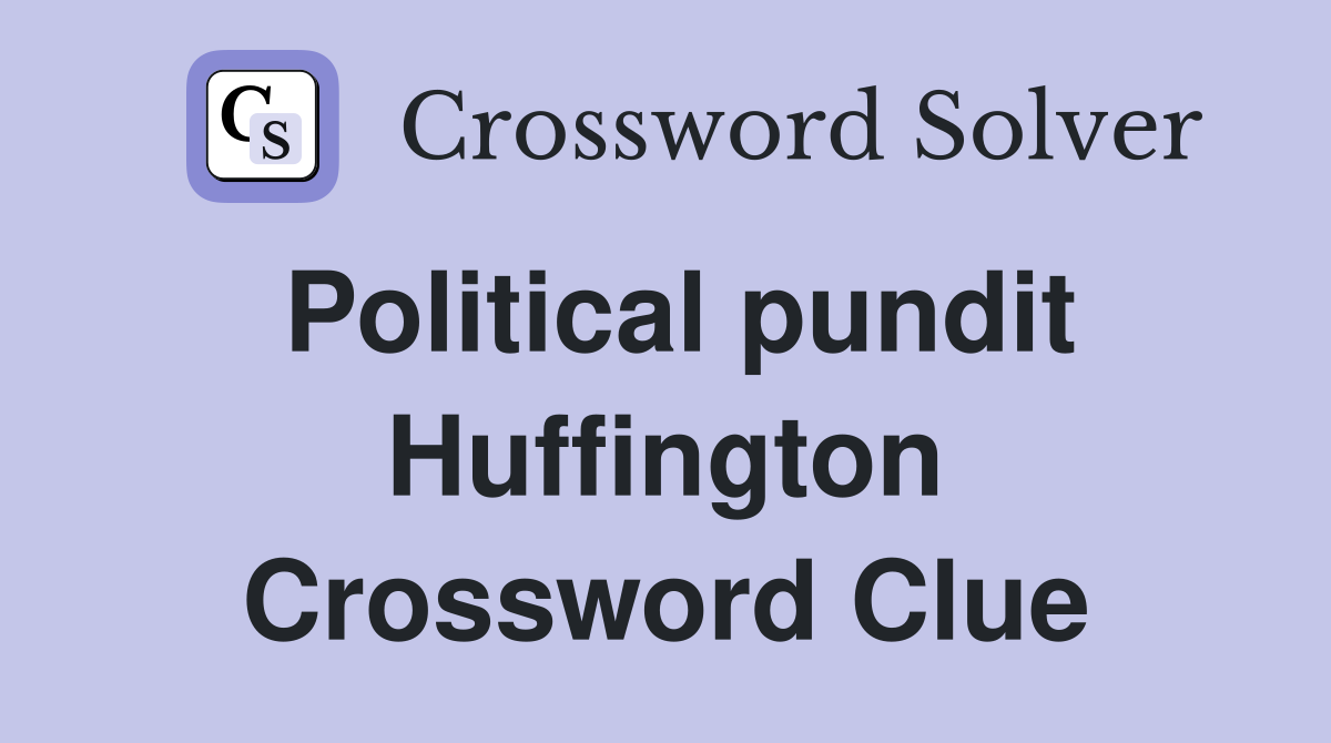 Political pundit Huffington Crossword Clue