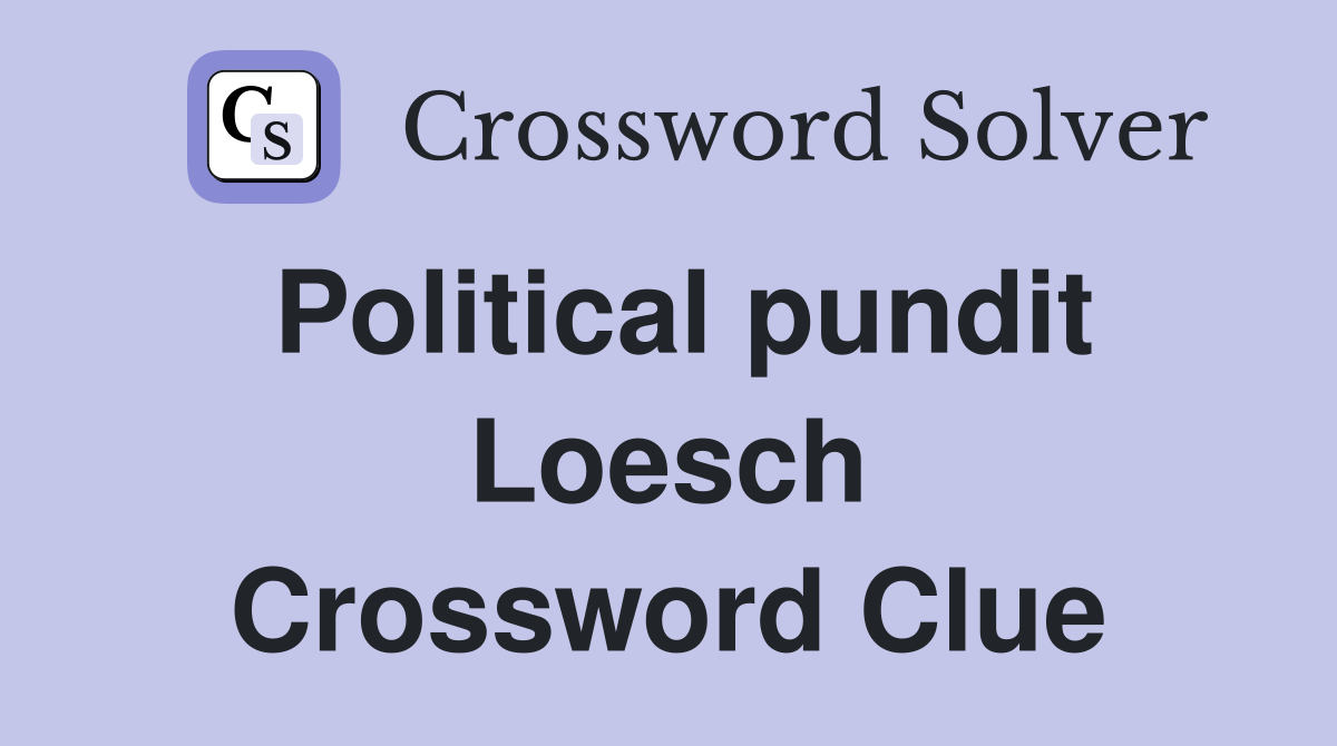 Political pundit Loesch Crossword Clue