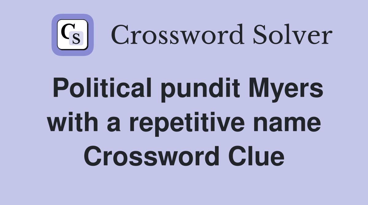 Political pundit Myers with a repetitive name Crossword Clue