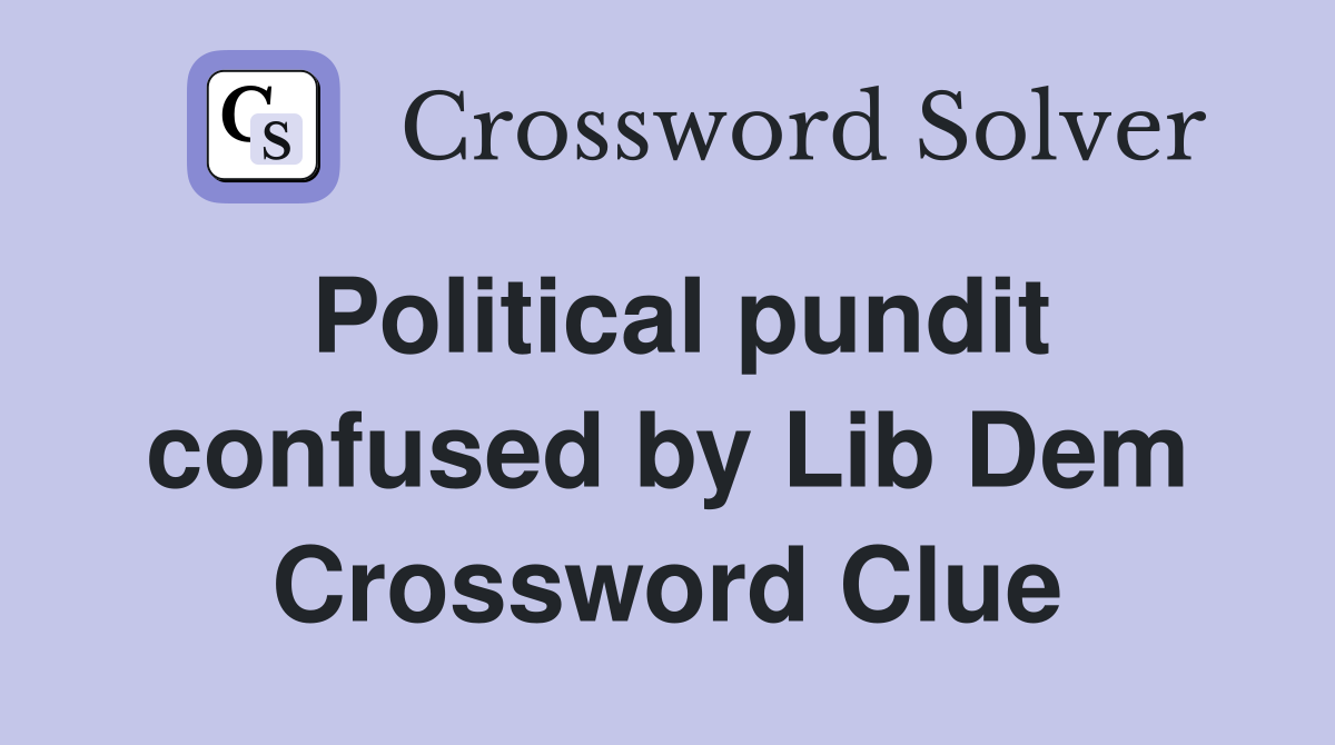 Political pundit confused by Lib Dem Crossword Clue