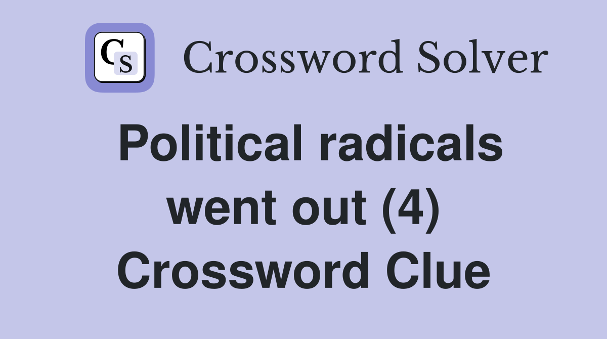 Political radicals went out (4) Crossword Clue