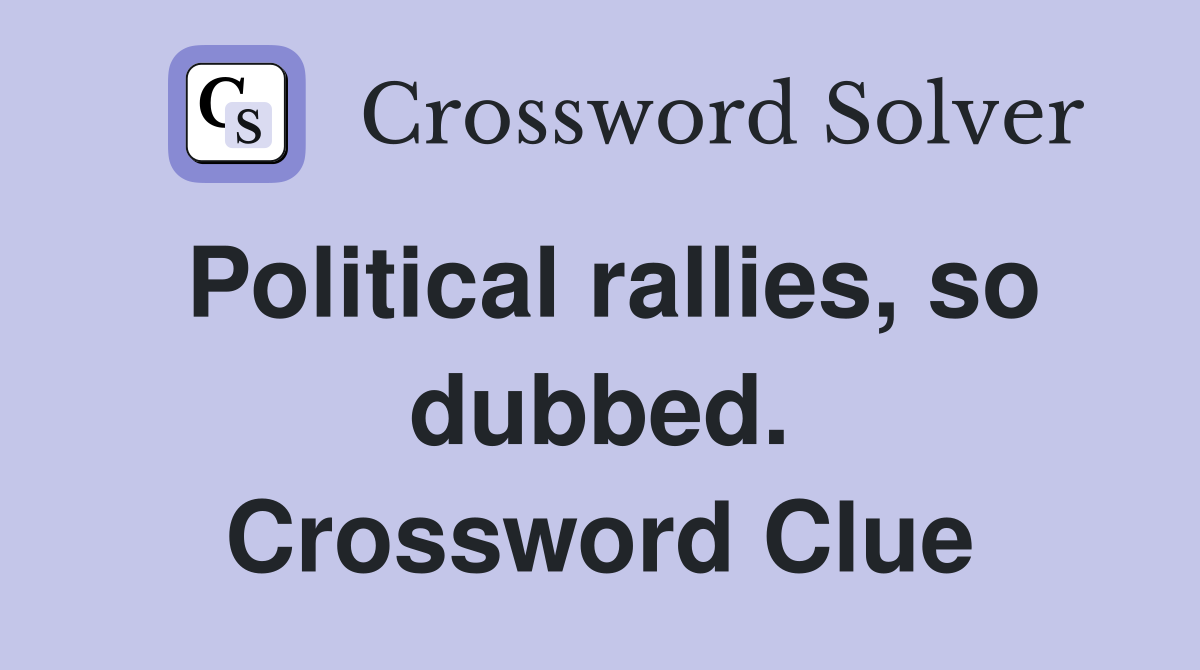 Political rallies, so dubbed. Crossword Clue
