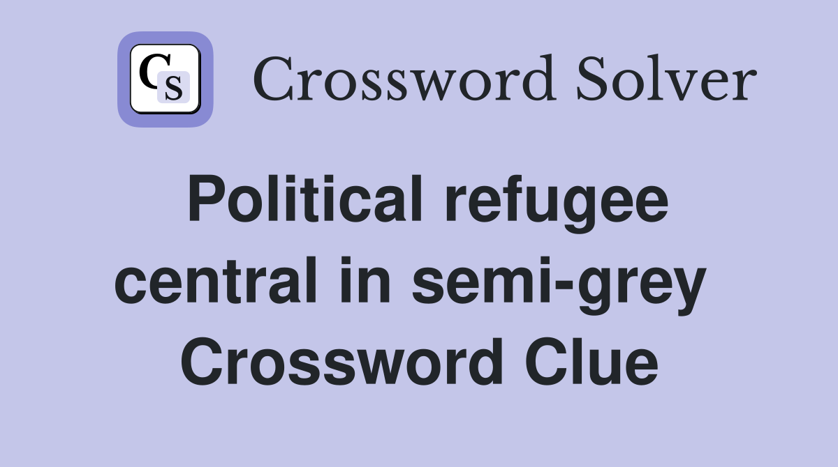 Political refugee central in semi-grey  Crossword Clue