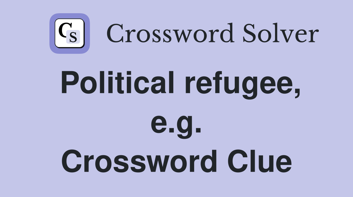 Political refugee, e.g. Crossword Clue