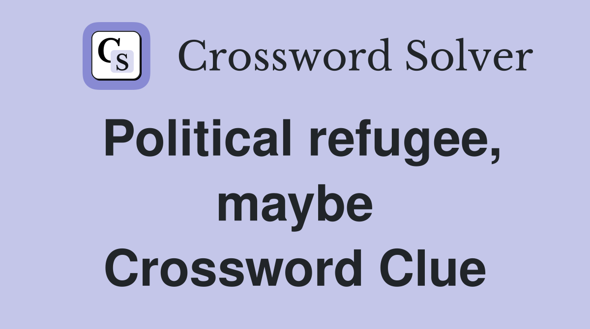 Political refugee, maybe Crossword Clue