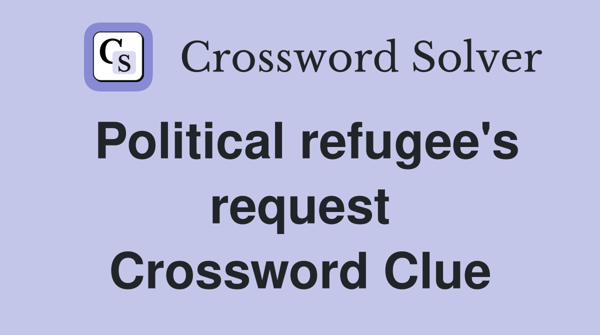 Political refugee's request Crossword Clue