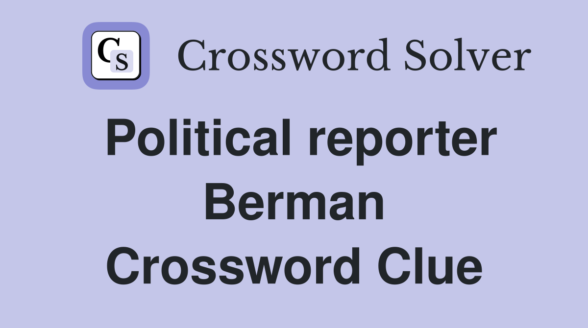 Political reporter Berman Crossword Clue