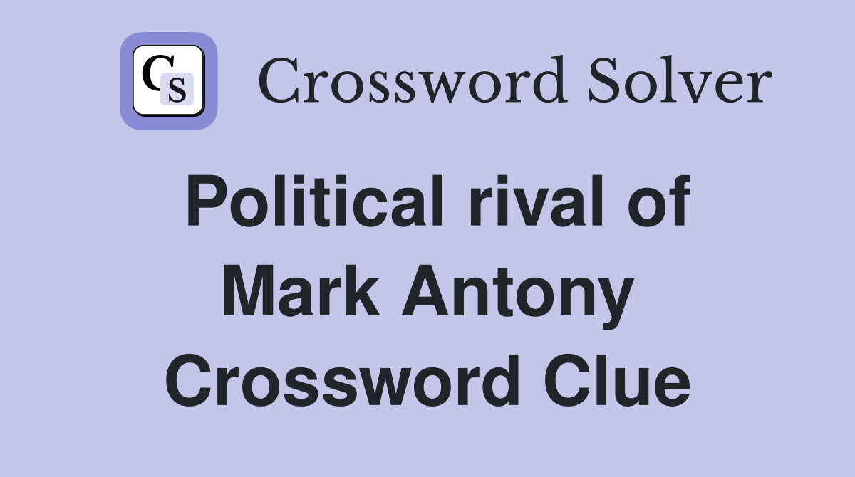 Political rival of Mark Antony Crossword Clue