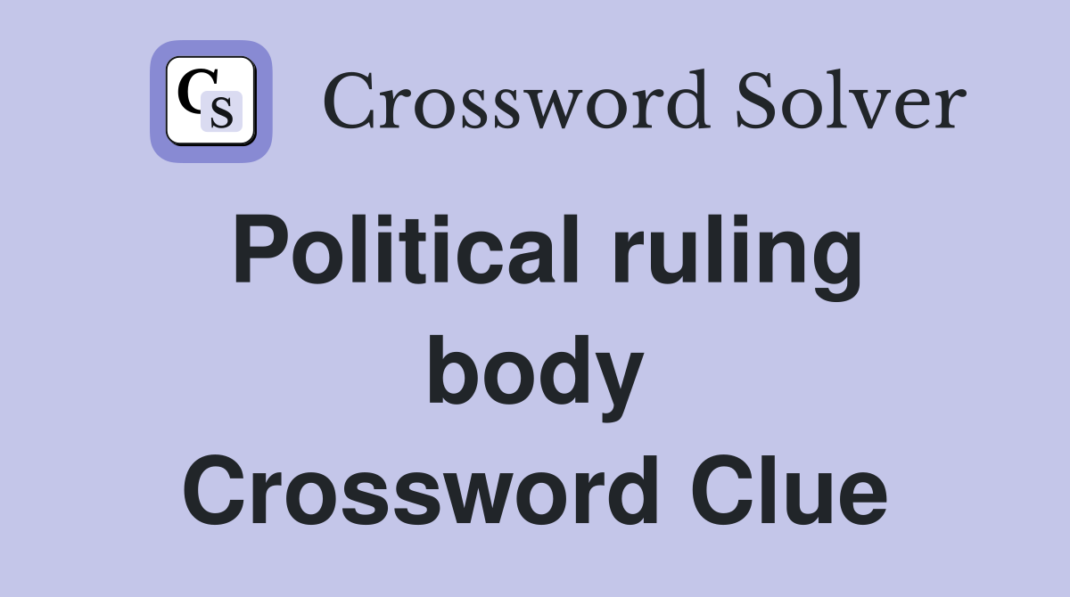 Political ruling body Crossword Clue