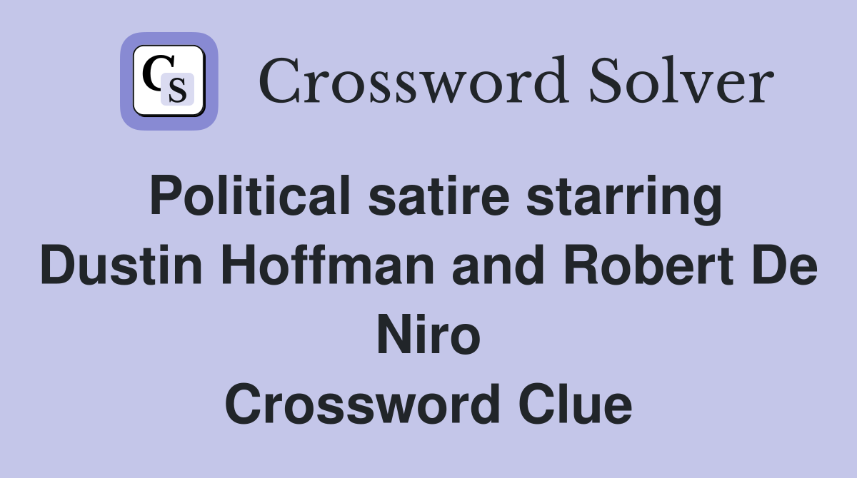 Political satire starring Dustin Hoffman and Robert De Niro Crossword Clue