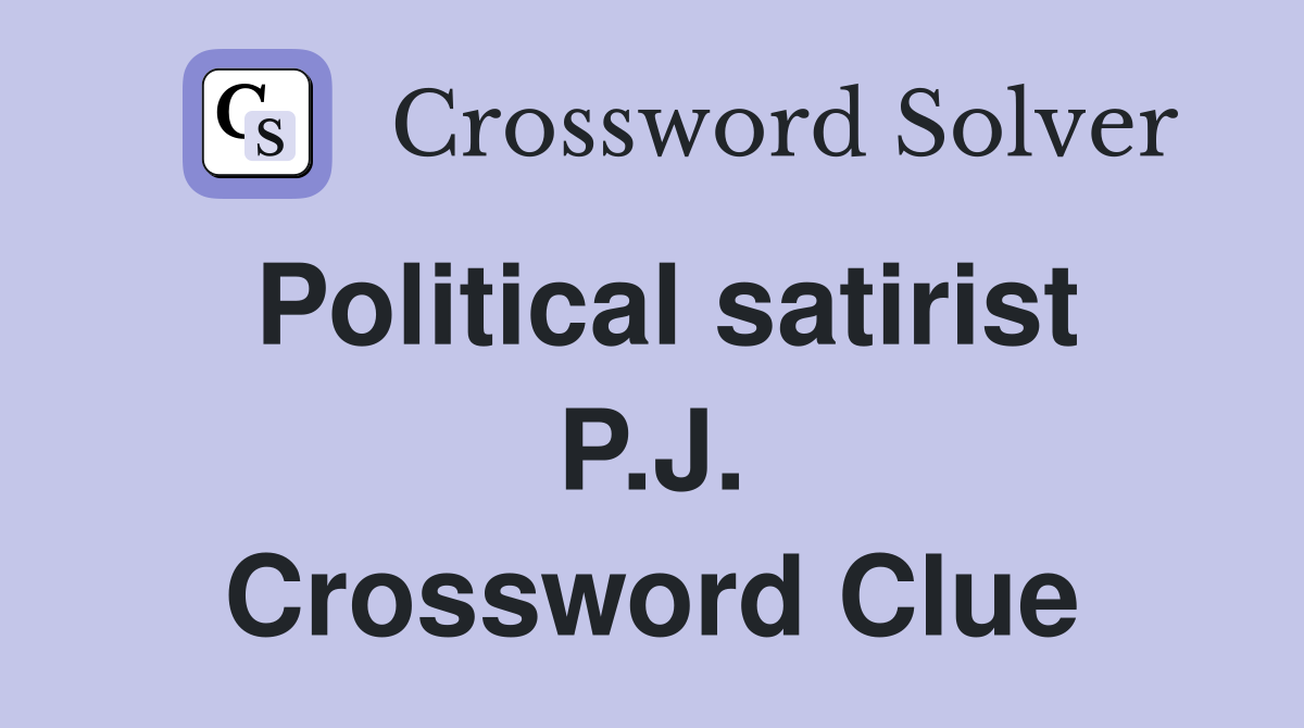 Political satirist P.J. Crossword Clue