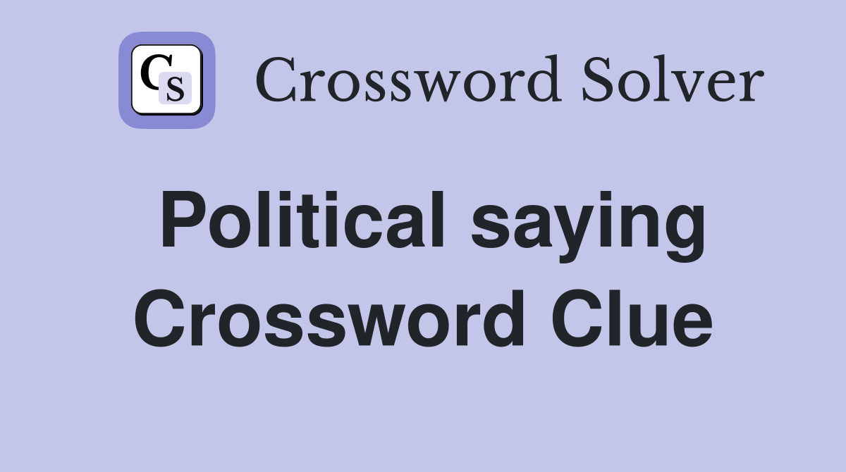 Political saying Crossword Clue