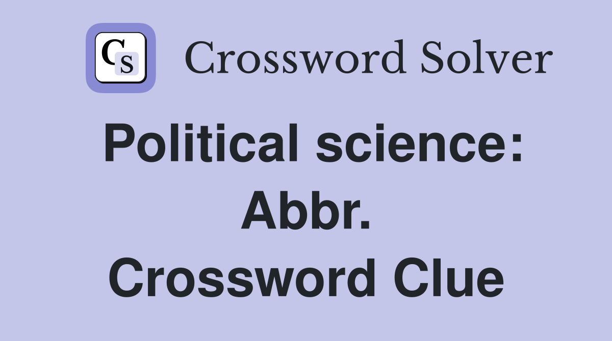 Political science: Abbr. Crossword Clue