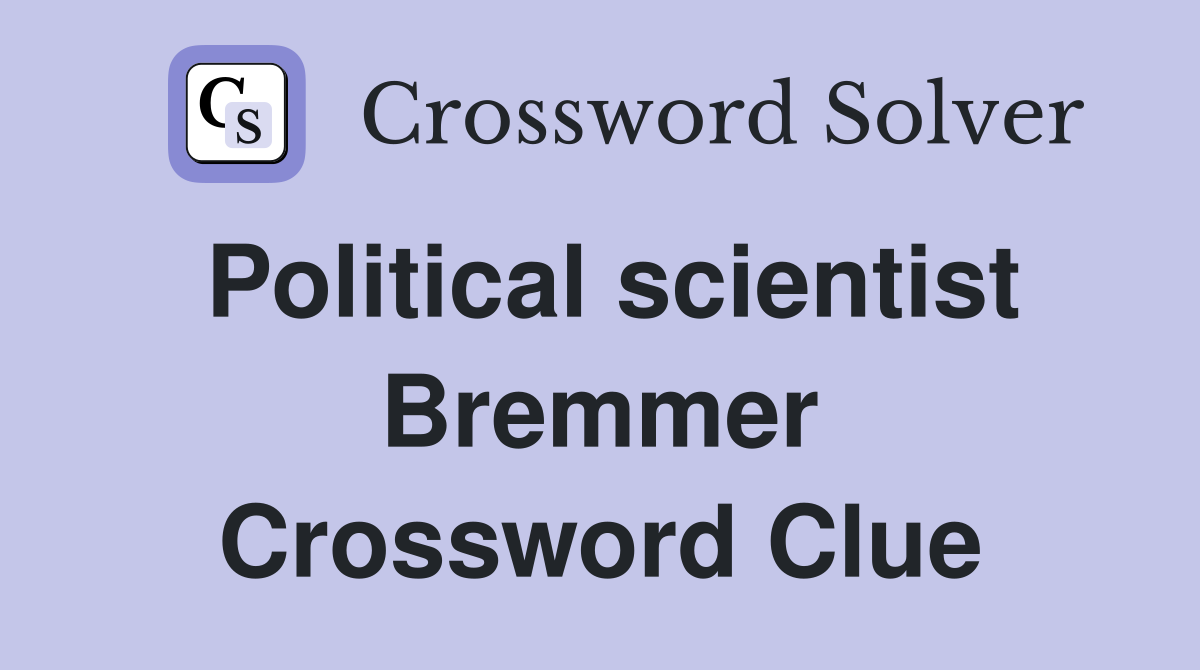 Political scientist Bremmer Crossword Clue