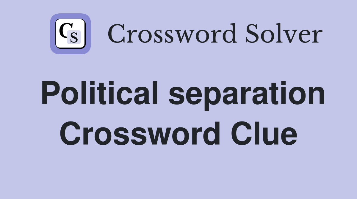 Political separation Crossword Clue