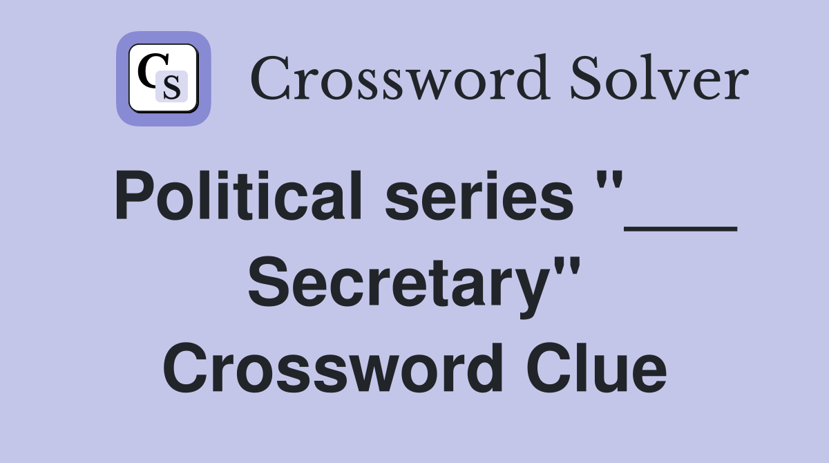 Political series "___ Secretary" Crossword Clue