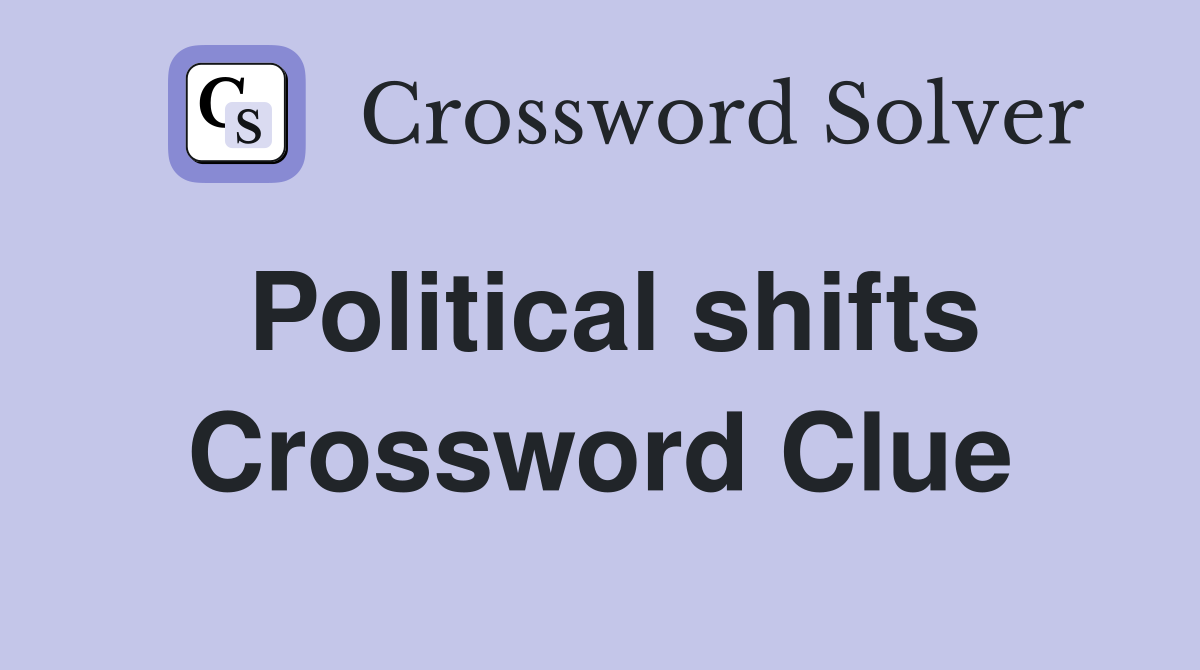 Political shifts Crossword Clue