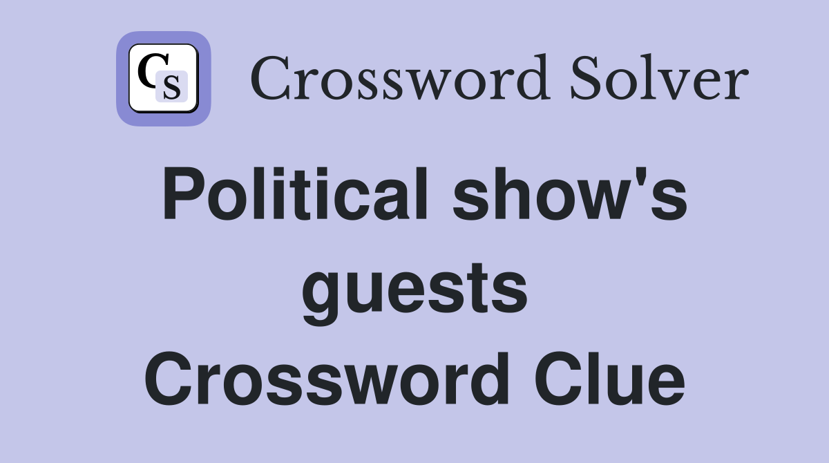 Political show's guests Crossword Clue