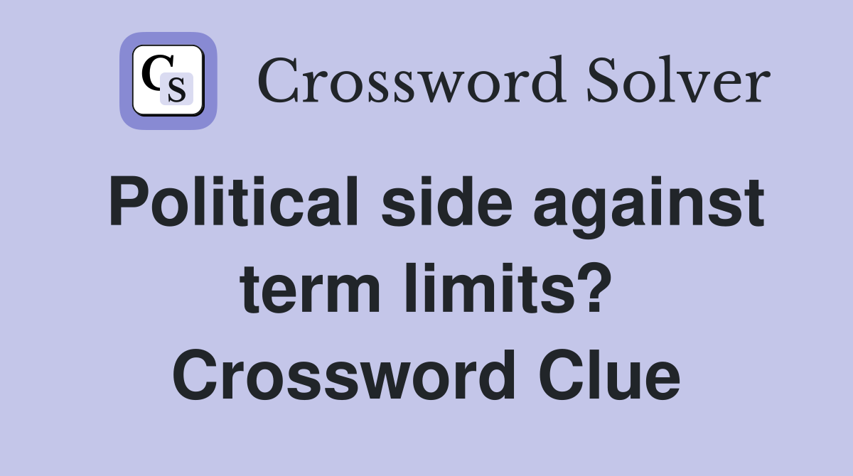 Political side against term limits? Crossword Clue