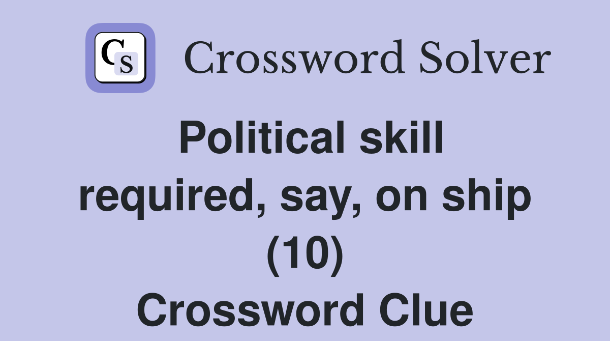 Political skill required, say, on ship (10) Crossword Clue