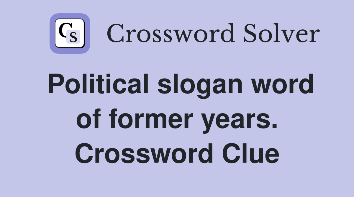 Political slogan word of former years. Crossword Clue