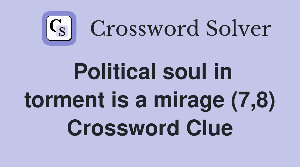 Political soul in torment is a mirage (7,8) Crossword Clue