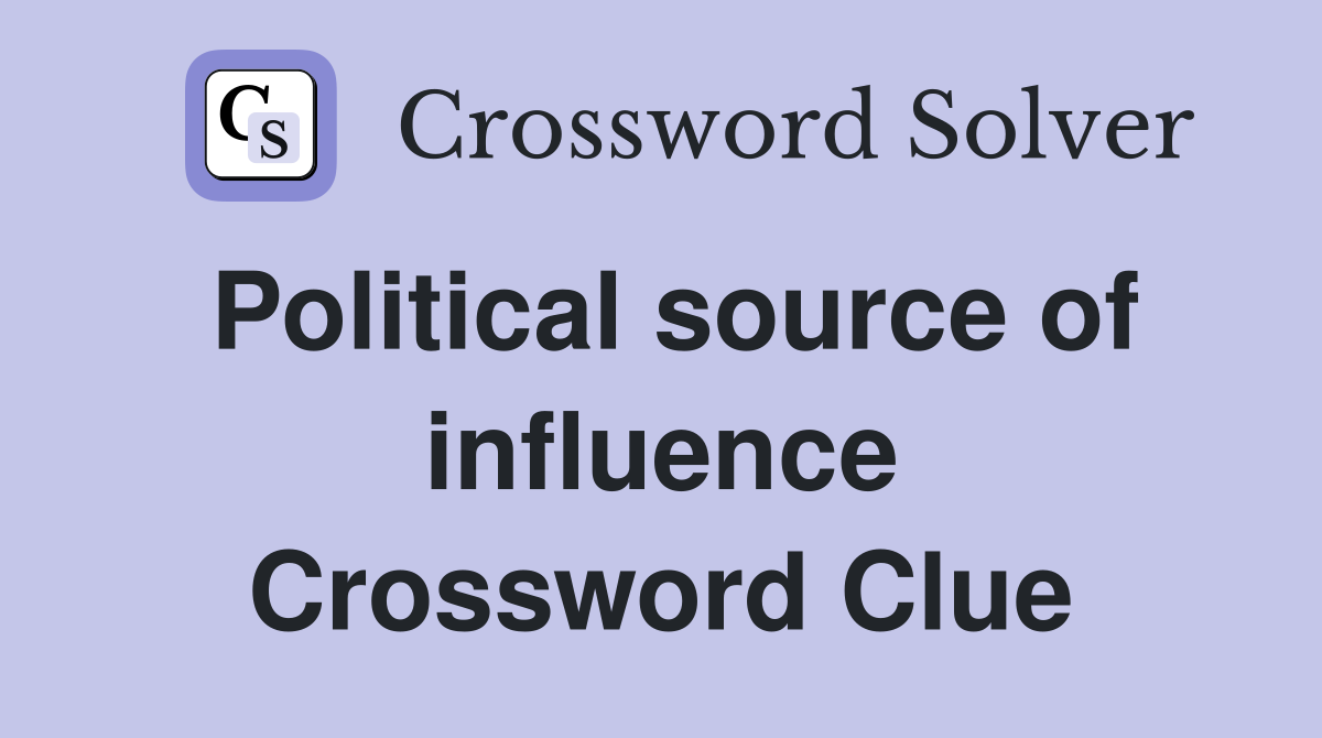 Political source of influence Crossword Clue