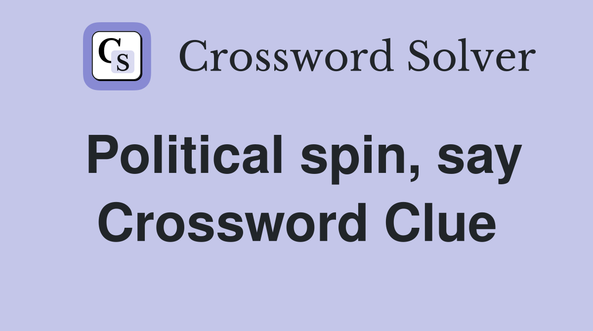 Political spin, say Crossword Clue