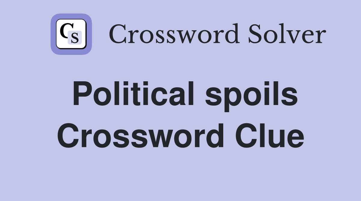 Political spoils Crossword Clue