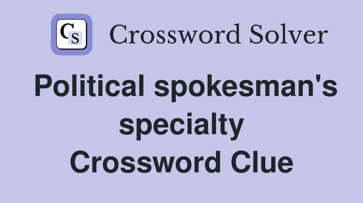 Political spokesman's specialty Crossword Clue