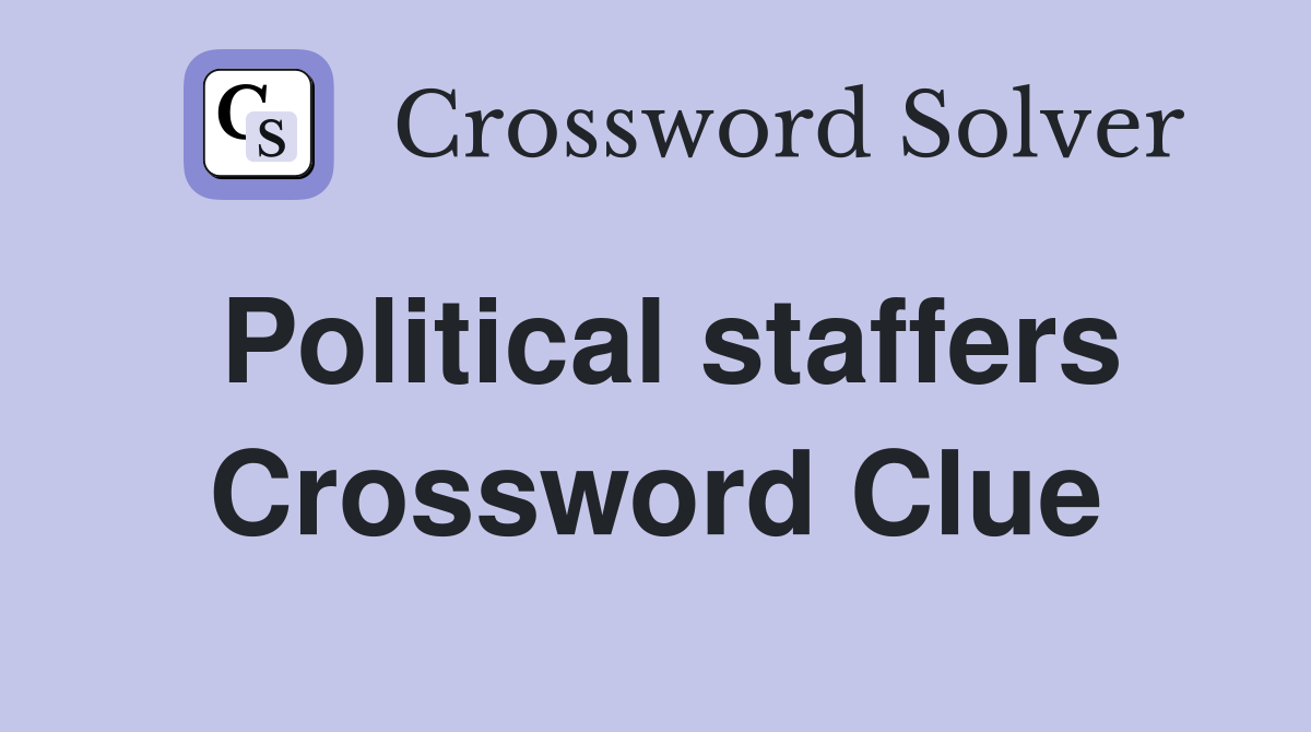Political staffers Crossword Clue