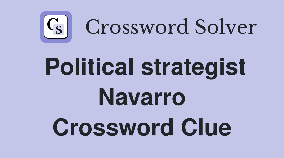 Political strategist Navarro Crossword Clue