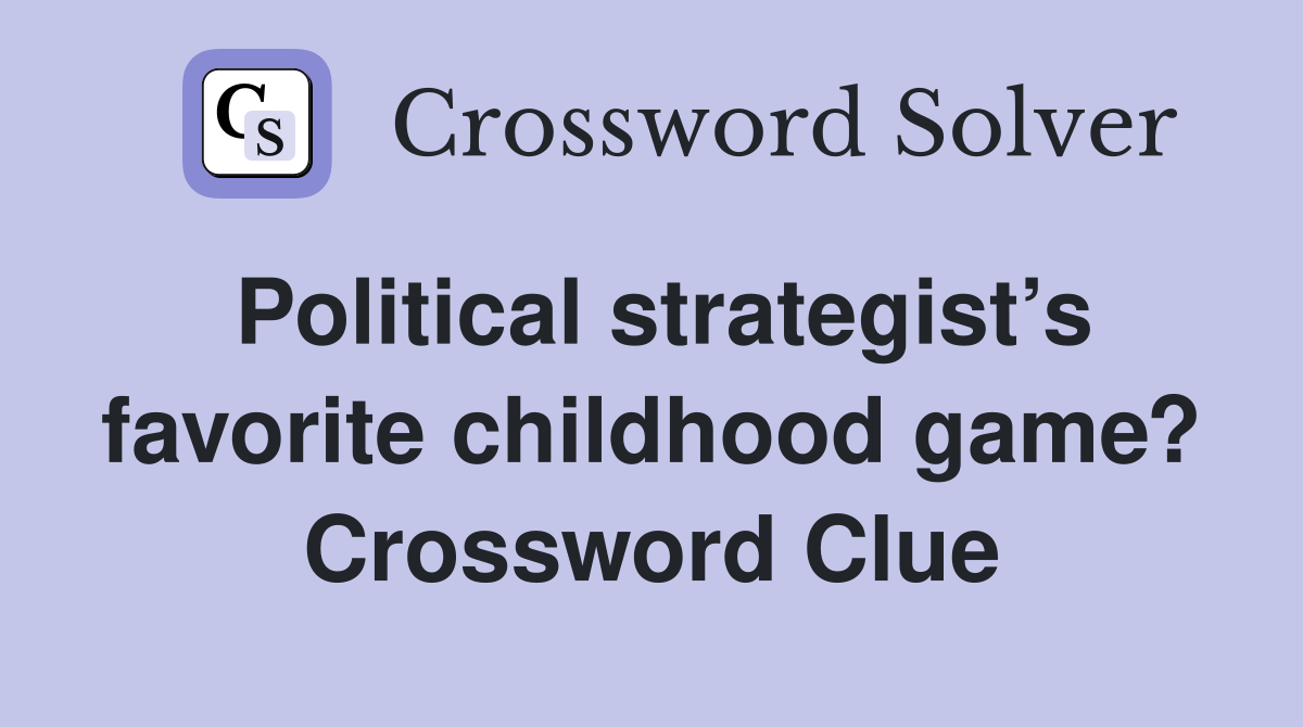 Political strategist’s favorite childhood game? Crossword Clue