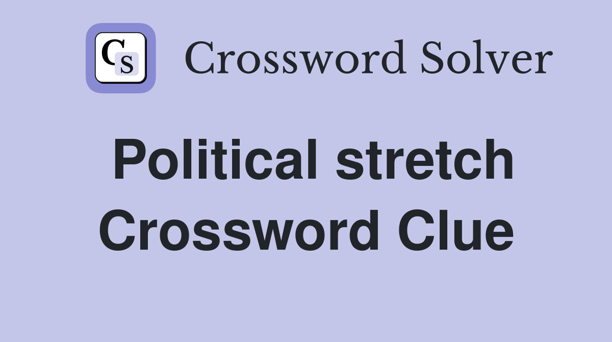 Political stretch Crossword Clue
