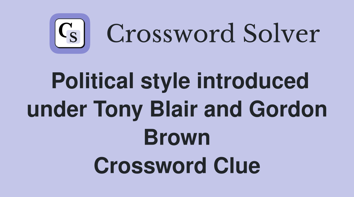 Political style introduced under Tony Blair and Gordon Brown Crossword Clue