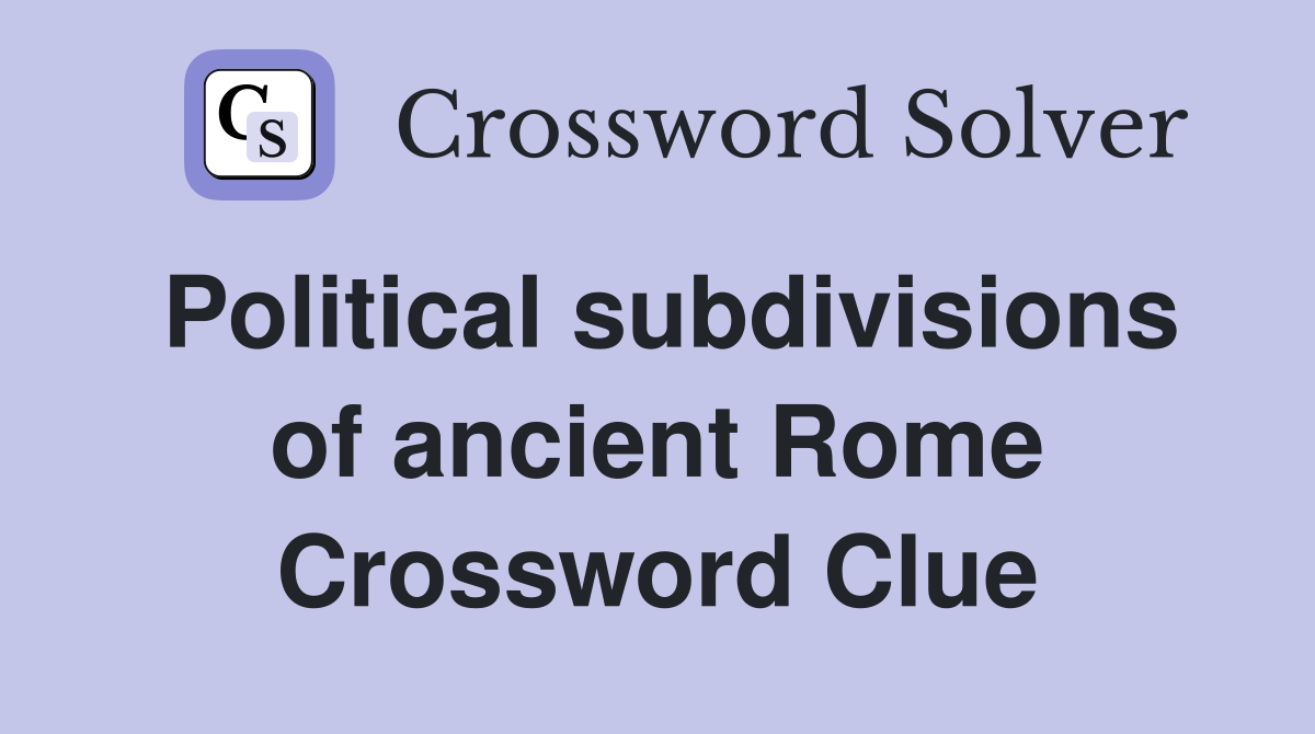 Political subdivisions of ancient Rome Crossword Clue