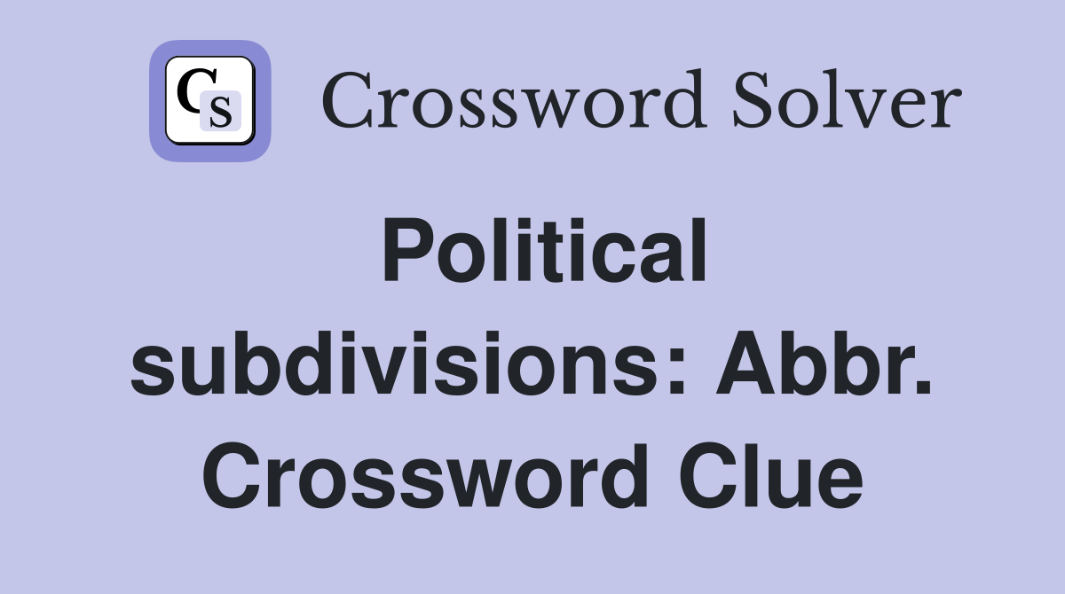 Political subdivisions: Abbr. Crossword Clue