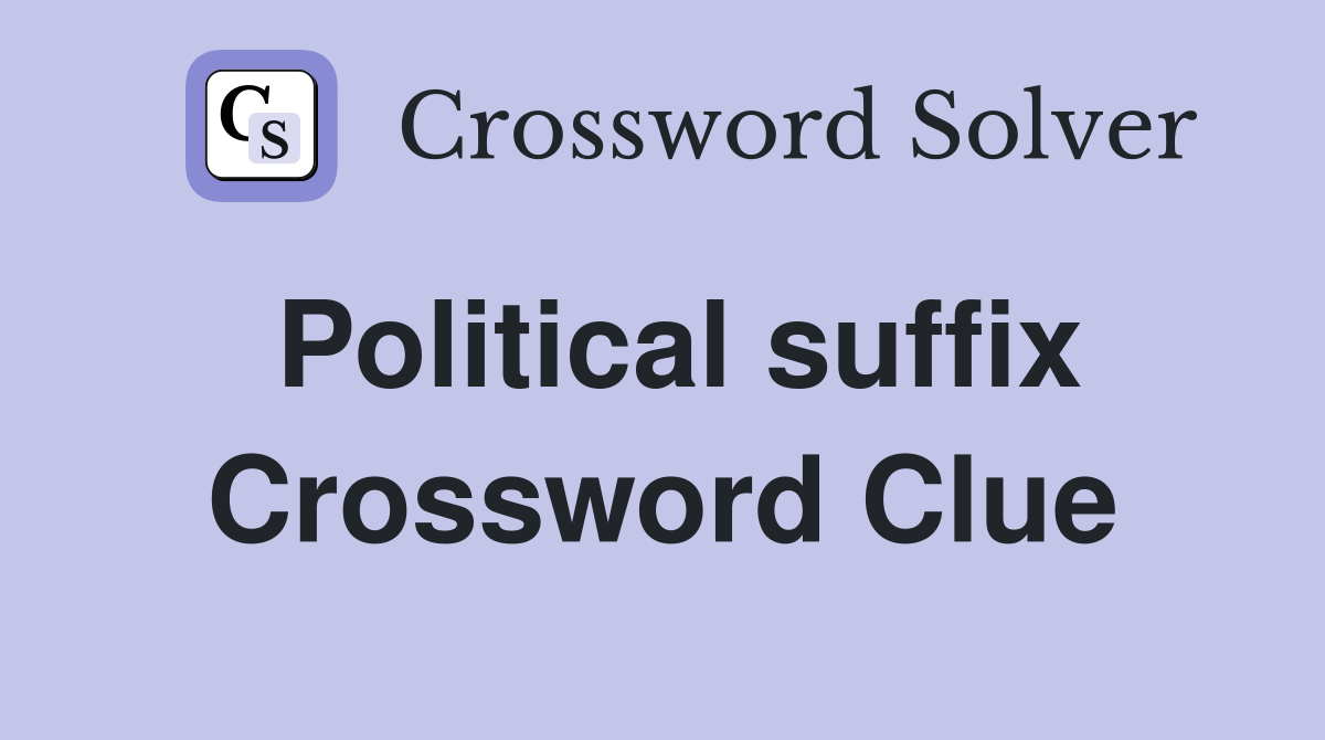 Political suffix Crossword Clue