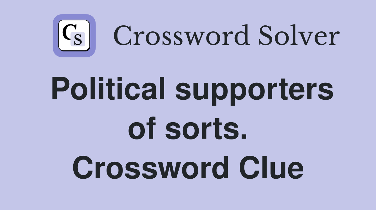 Political supporters of sorts. Crossword Clue