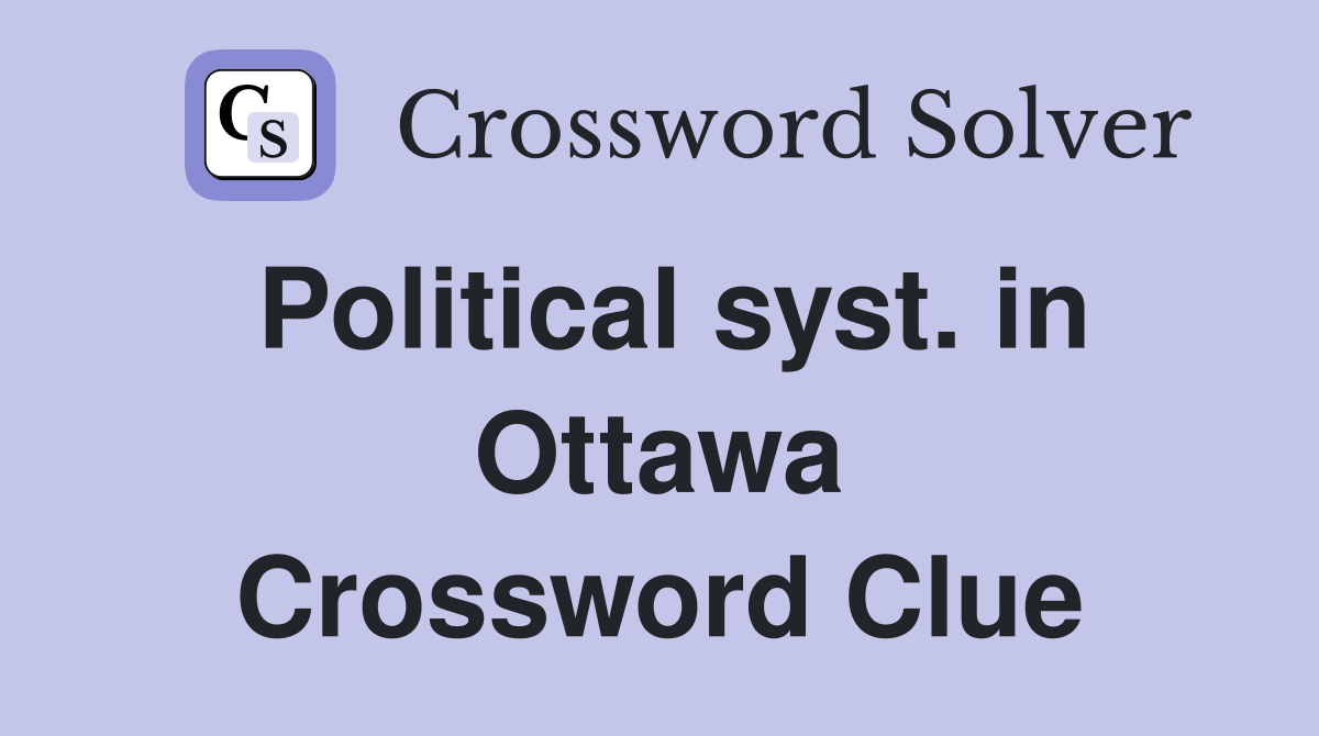 Political syst. in Ottawa Crossword Clue