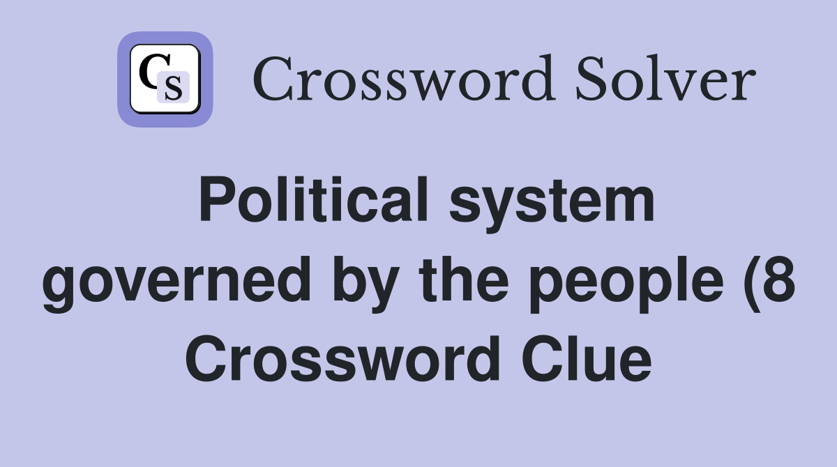 Political system governed by the people (8) Crossword Clue Answers Political system governed by the people (8) Crossword Clue Answers