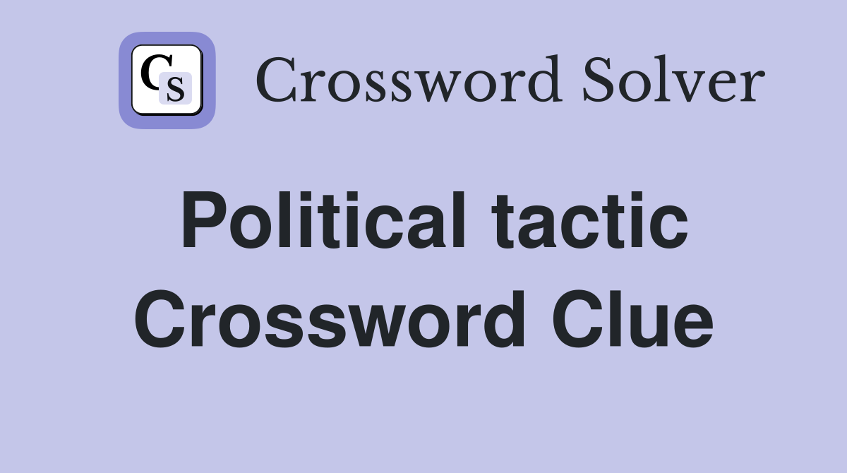 Political tactic Crossword Clue