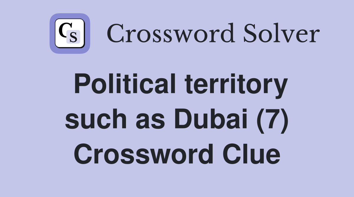 Political territory such as Dubai (7) Crossword Clue