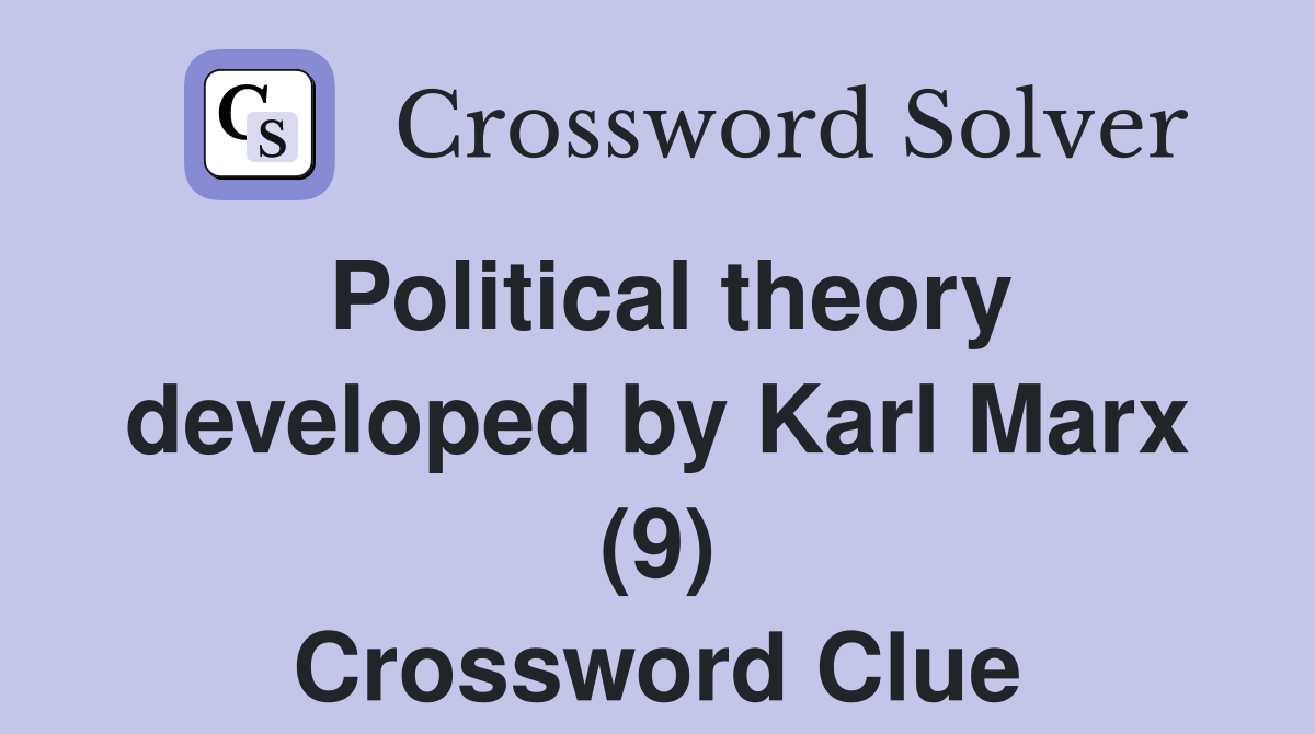 Political theory developed by Karl Marx (9) Crossword Clue