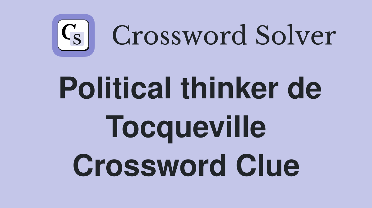 Political thinker de Tocqueville Crossword Clue