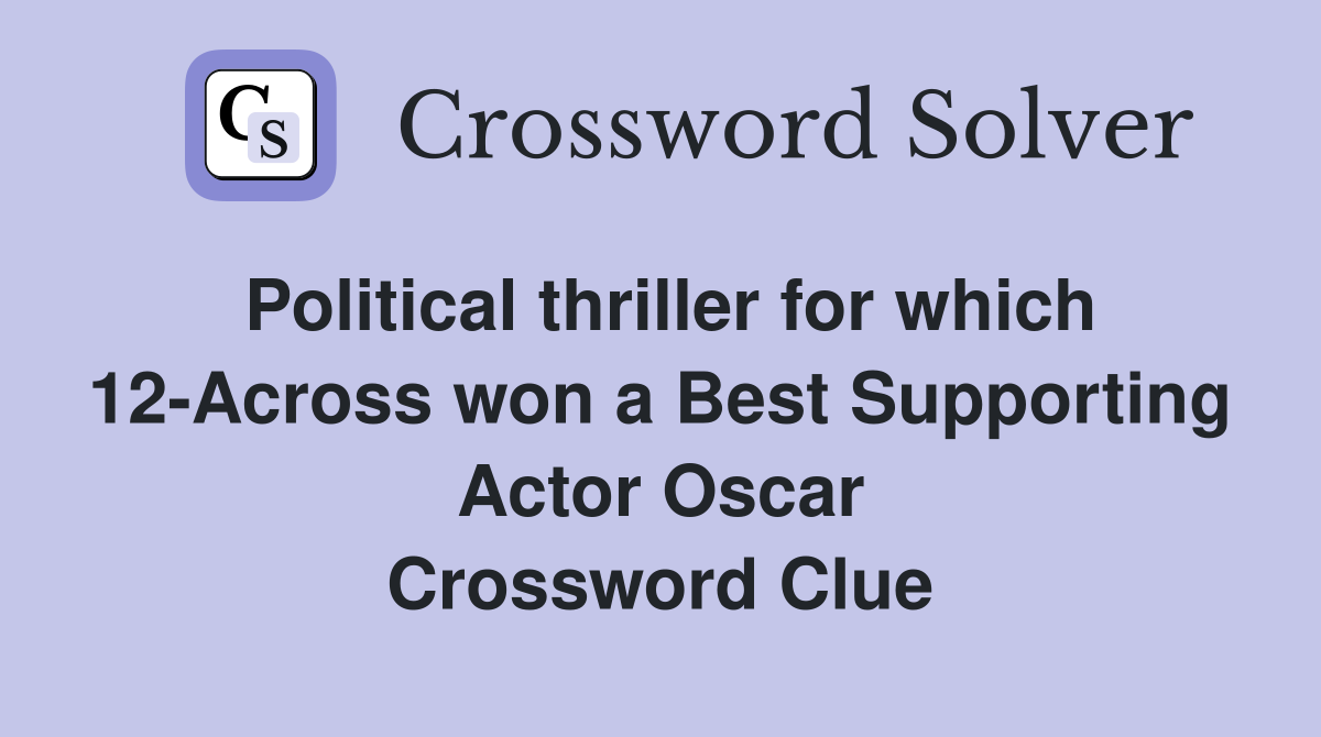 Political thriller for which 12-Across won a Best Supporting Actor Oscar Crossword Clue