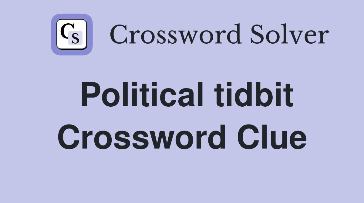 Political tidbit Crossword Clue