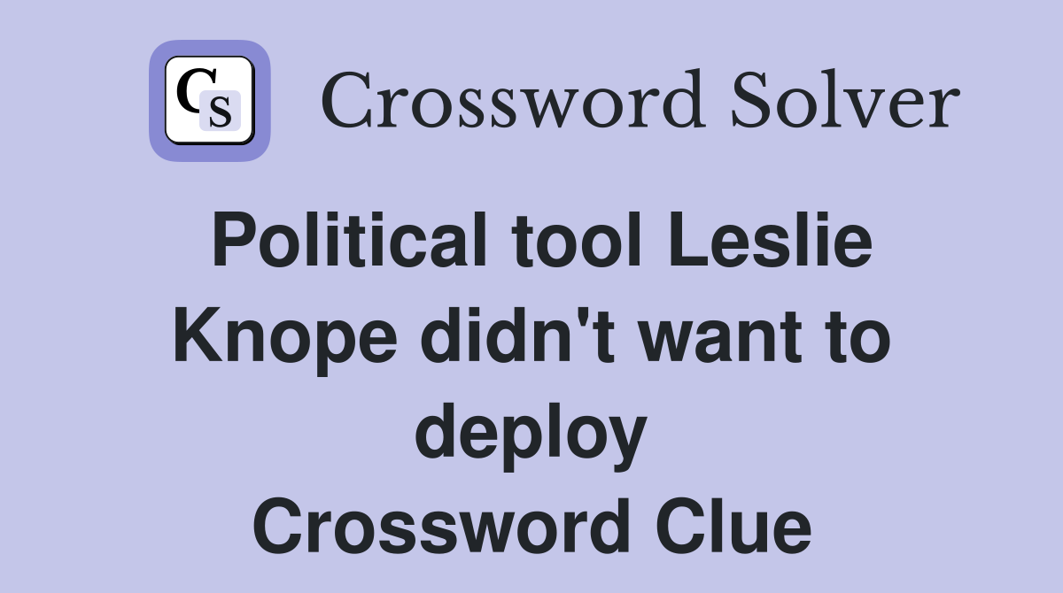 Political tool Leslie Knope didn't want to deploy Crossword Clue