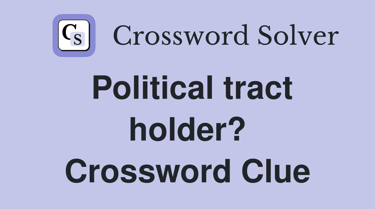 Political tract holder? Crossword Clue
